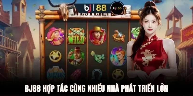 BJ88 hợp tác cùng nhiều nhà phát triển lớn