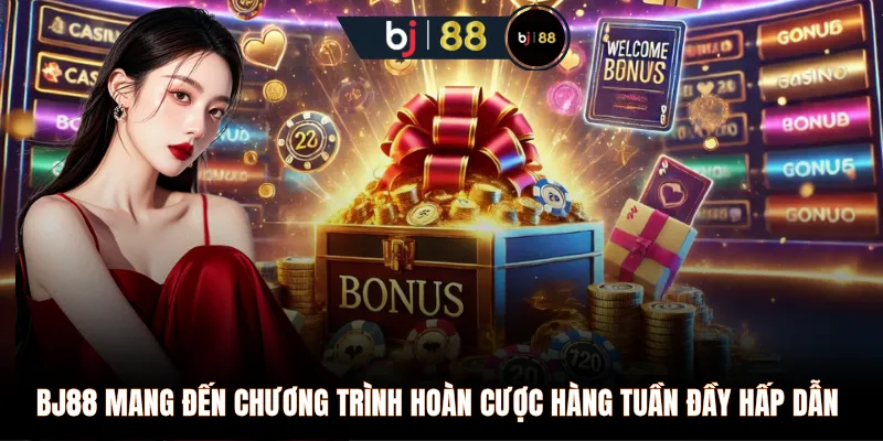 BJ88 mang đến chương trình hoàn cược hàng tuần đầy hấp dẫn 