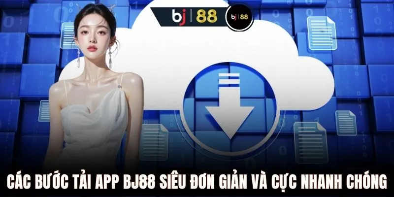 Các bước tải app BJ88 siêu đơn giản và cực nhanh chóng