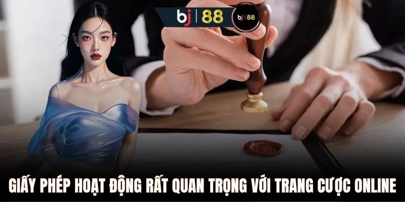 Giấy phép hoạt động rất quan trọng với trang cược online