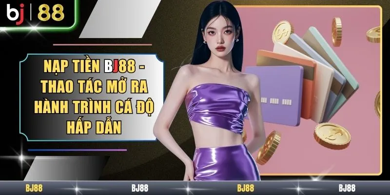 Nạp Tiền BJ88
