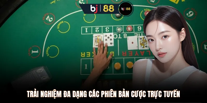 Trải nghiệm đa dạng các phiên bản cược trực tuyến